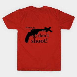 Hands up, don't shoot! T-Shirt